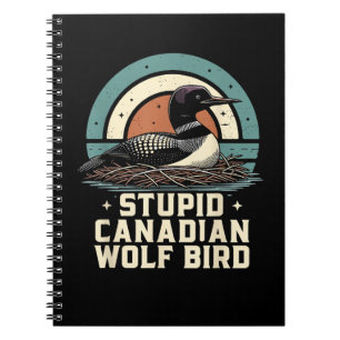 Stupid Canadian Wolf Bird Notebook
