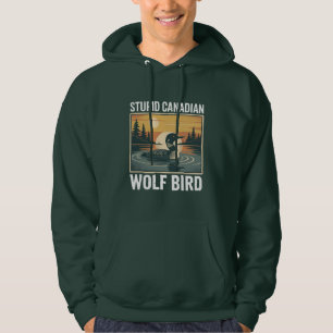 Stupid Canadian Wolf Bird Sarcastic Animal  Hoodie