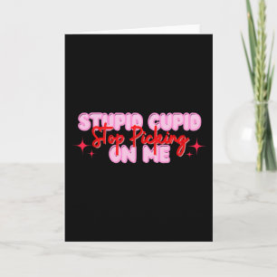 Stupid Cupid Stop Picking On Me Valentine Card
