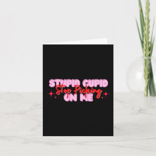 Stupid Cupid Stop Picking On Me Valentine Card