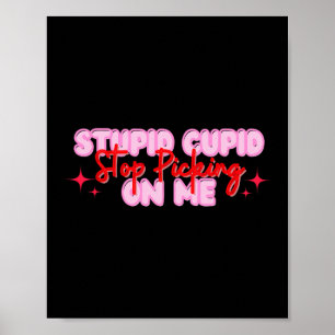 Stupid Cupid Stop Picking On Me Valentine Poster