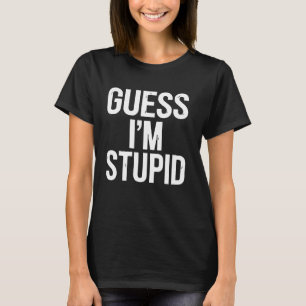 Stupid Funny Sarcastic Novelty Graphic Gift Idea T-Shirt