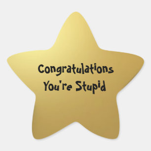 "Stupid" Gold Star Star Sticker