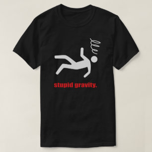 Stupid Gravity - Funny Stuntman Daredevil Stunts T-Shirt