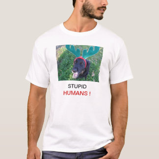 Stupid humans dog wearing raindeer ears funny dog T-Shirt
