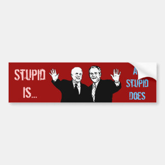 Stupid Is as Stupid Does Bumper Sticker