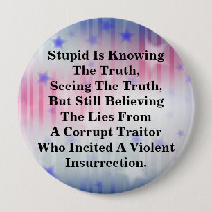 Stupid Is Knowing The Truth, & Believing The LIes 10 Cm Round Badge