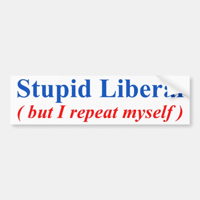Stupid Liberal Bumper Sticker (Front)