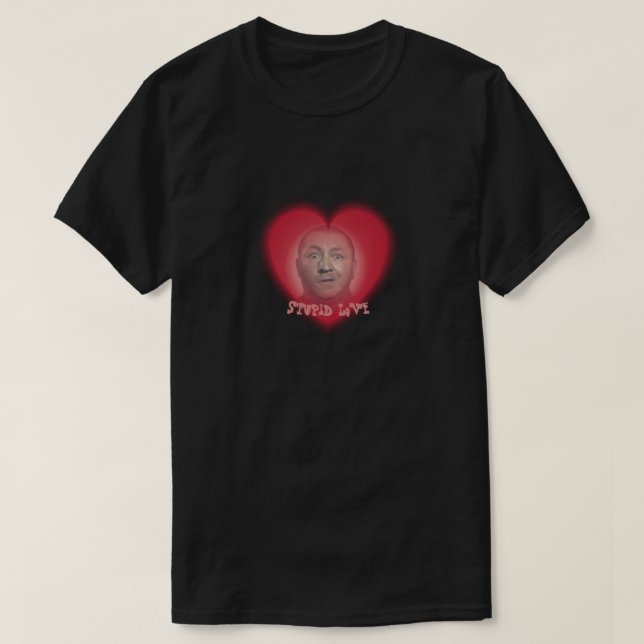 Stupid Love T-Shirt (Design Front)
