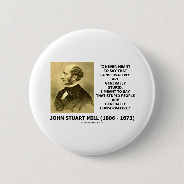Stupid People Are Generally Conservative Quote 6 Cm Round Badge (Front)