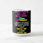 Stupid People Are Like Glow Sticks Coffee Mug<br><div class="desc">Stupid People Are Like Glow Sticks</div>