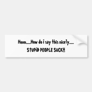 Stupid People Bumper Sticker
