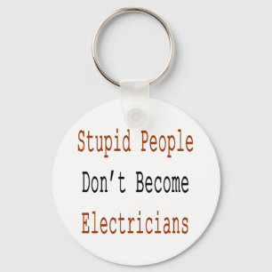 Stupid People Don't Become Electricians Key Ring