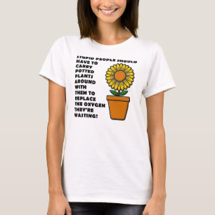 Stupid People Plants Funny T-Shirts