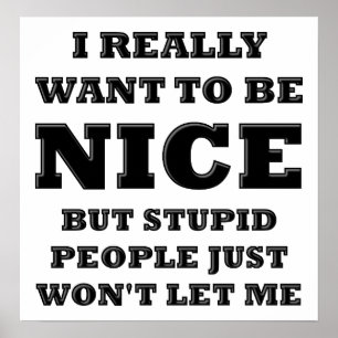 Stupid People Won't Let Me Funny Poster