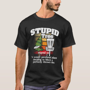 Stupid Tree Definition Disc Golf Player Flying Dis T-Shirt
