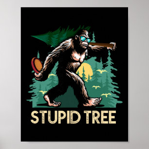 Stupid Tree Disc Golf Bigfoot Frolfing Funny Sasqu Poster
