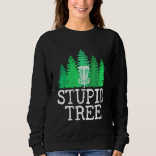 Stupid Tree Disc Golf Disc Golfer Player Graphic Sweatshirt