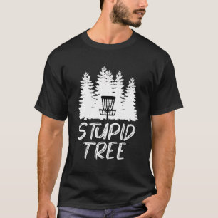 Stupid Tree Disc Golf T Shirt Funny Frisbee Golf