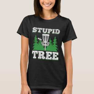 Stupid Tree - Frisbee Golf Funny Disc Golf T-Shirt