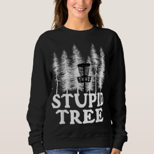 Stupid Tree Funny Disc Golf Player Flying Disc Gol Sweatshirt