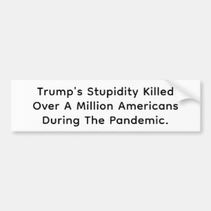 Stupid Trump Killed Americans Hankamer Artjunkhaus Bumper Sticker
