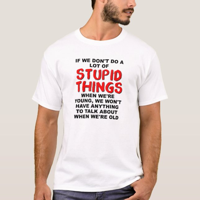 Stupid Young Things Funny T-shirt (Front)