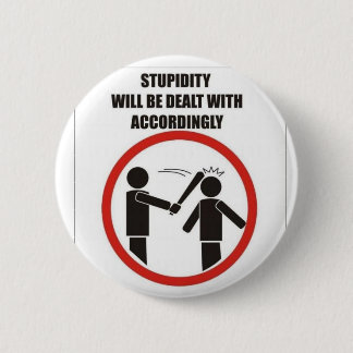 Stupidity 6 Cm Round Badge
