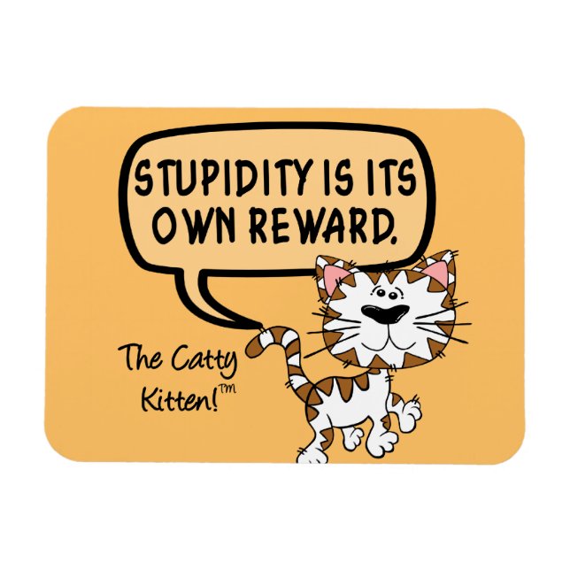 Stupidity is its own reward magnet (Horizontal)
