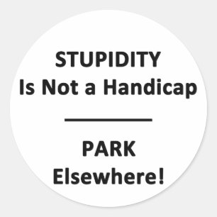 Stupidity is not a Handicap. Classic Round Sticker