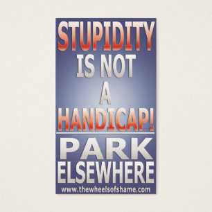 Stupidity is not a Handicap Park Elsewhere