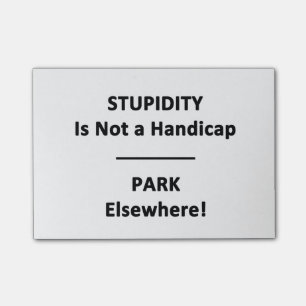 Stupidity is Not a Handicap.  Park Elsewhere! Post-it Notes