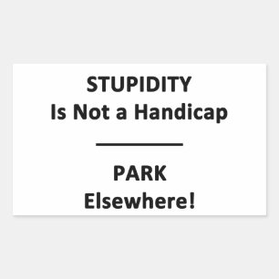 Stupidity is not a Handicap. Rectangular Sticker