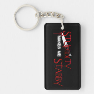 Stupidity makes me Stabby Key Ring