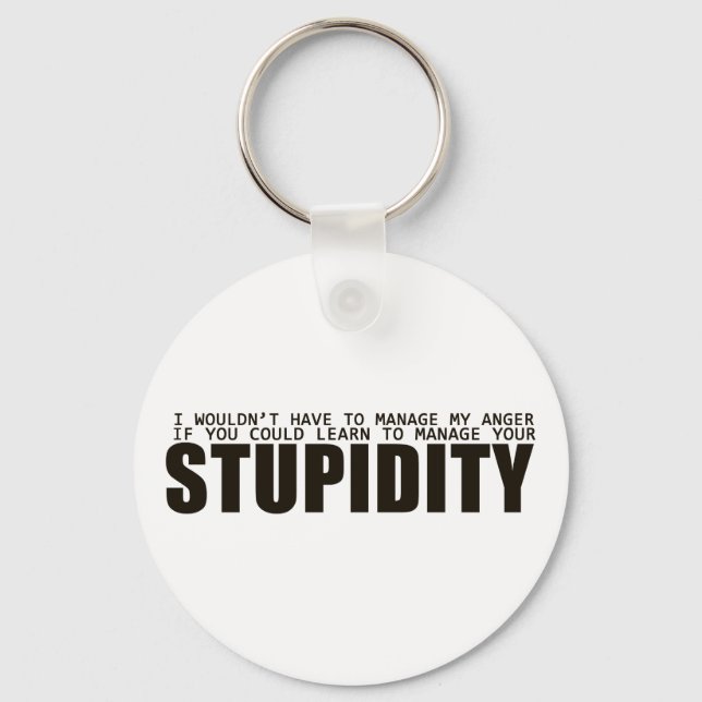 Stupidity Management Key Ring (Front)