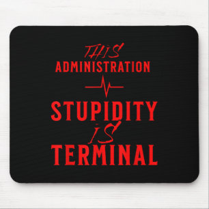 Stupidity Terminal This Administration No Trump Ma Mouse Pad