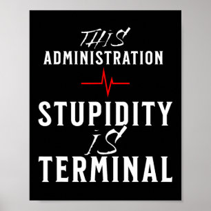 Stupidity Terminal This Administration No Trump Ma Poster