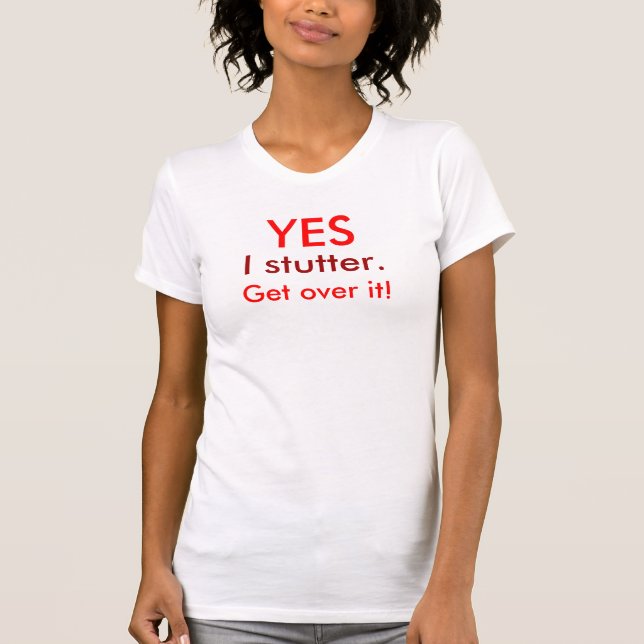 Stutter Get Over It T-Shirt (Front)