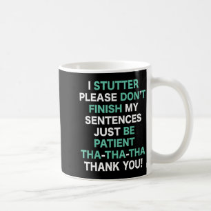 Stutter Stuttering Awareness Please Don't Finish M Coffee Mug