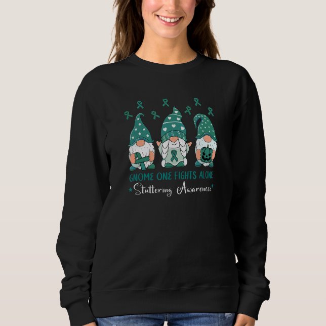 Stuttering Awareness  Gnome One Fights Alone Teal  Sweatshirt (Front)
