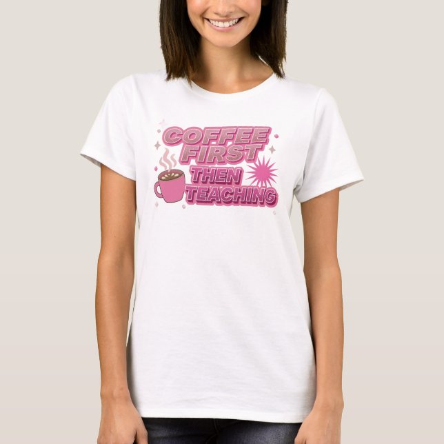 Stylish COFEE FIRST THEN TEACHING Art Composition T-Shirt (Front)
