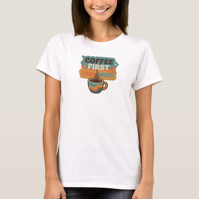 Stylish COFFEE FIRST THEN WORK Graphic Tee Design (Front)