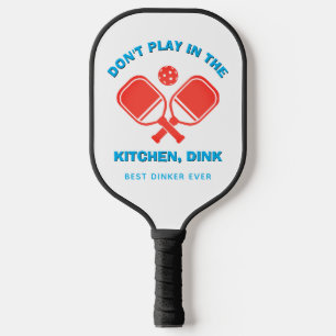 Stylish DON'T PLAY IN THE KITCHEN, DINK Pickleball Paddle