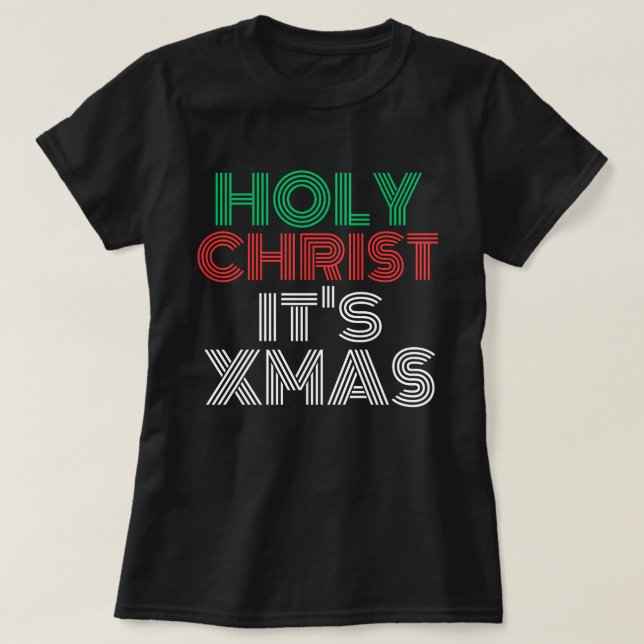 Stylish Funny Christmas "Holy Christ It's Xmas" T-Shirt (Design Front)