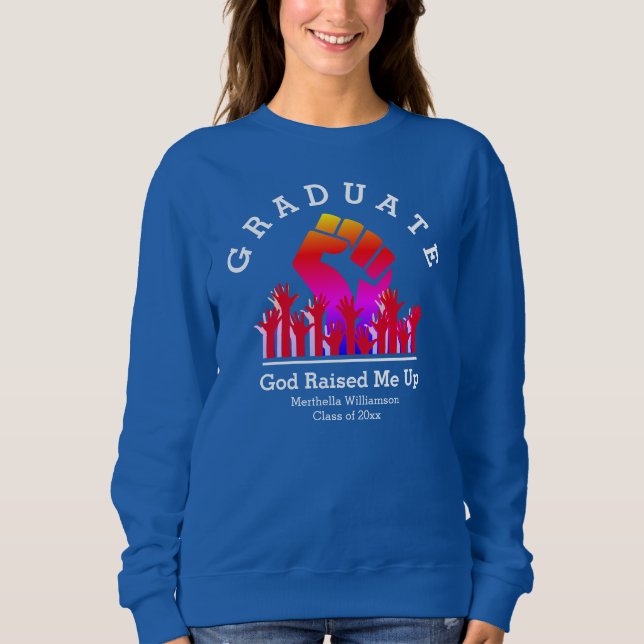Stylish GOD RAISED ME UP Custom Name Graduate Sweatshirt (Front)