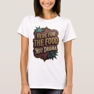 Stylish Gold HERE FOR THE FOOD NOT DRAMA T-Shirt