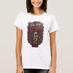 Stylish Gold YOU DON'T SCARE ME I HAVE 2 KIDS T-Shirt