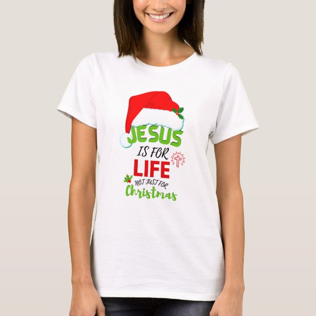 Stylish JESUS IS FOR LIFE Not Just For Christmas T-Shirt (Front)
