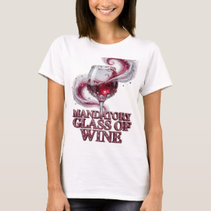 Stylish Pink MANDATORY GLASS OF WINE Custom Design T-Shirt