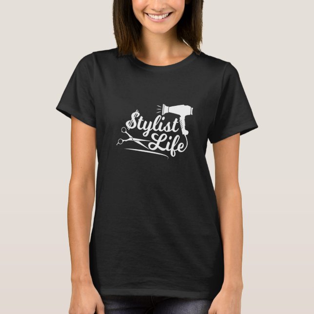Stylist Life  Hairdresser Hairstylist Hair Salon T-Shirt (Front)